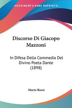 portada Discorso Di Giacopo Mazzoni: In Difesa Della Commedia Del Divino Poeta Dante (1898)