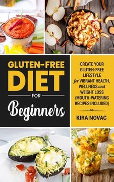 portada Gluten-Free Diet for Beginners: Create Your Gluten-Free Lifestyle for Vibrant Health, Wellness and Weight Loss (in English)