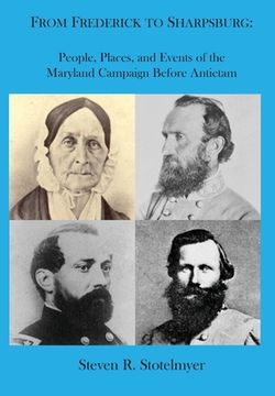 portada From Frederick to Sharpsburg: People, Places, and Events of the Maryland Campaign Before Antietam: People, Places, and Events of the (en Inglés)