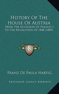 portada history of the house of austria: from the accession of francis i to the revolution of 1848 (1889) (in English)