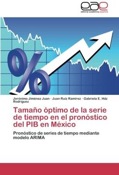 portada Tamaño Óptimo de la Serie de Tiempo en el Pronóstico del pib en México: Pronóstico de Series de Tiempo Mediante Modelo Arima (in Spanish)