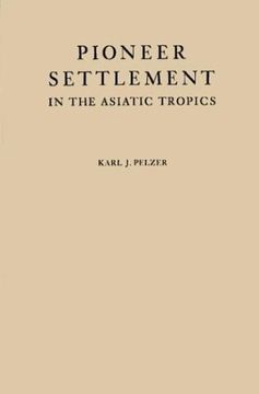 portada pioneer settlement in the asiatic tropics: studies in land utilization and agricultural colonization in southeastern asia (in English)