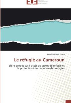 portada Le réfugié au Cameroun: Libre propos sur l`accès au statut de réfugié et la protection internationale des réfugiés