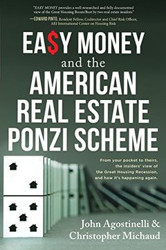 portada Easy Money and the American Real Estate Ponzi Scheme: From Your Pocket to Theirs, the Insiders' View of the Great Housing Recession, and How It's Happening Again.