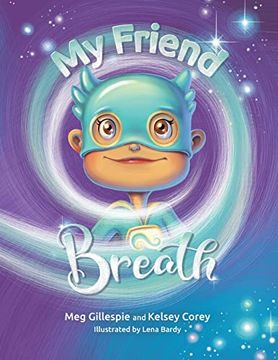 portada My Friend Breath: Change Your Breath. Change Your Emotion - Mindful Breathing for Kids 3 - 8+ (en Inglés)