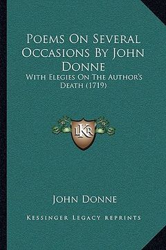 portada poems on several occasions by john donne: with elegies on the author's death (1719) (in English)