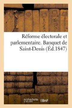 portada Reforme Electorale Et Parlementaire. Banquet de Saint-Denis, Preside Par M. Ferdinand de Lasteyrie (Sciences sociales)