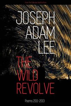 portada The Wild Revolve: Poems: 2011-2013