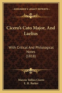 portada Cicero's Cato Major, And Laelius: With Critical And Philological Notes (1818) (en Latin)