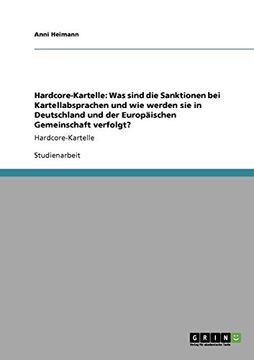 portada Hardcore-Kartelle: Was sind die Sanktionen bei Kartellabsprachen und wie werden sie in Deutschland und der Europäischen Gemeinschaft verfolgt? (German Edition)