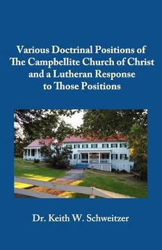 portada various doctrinal positions of the campbellite church of christ and a lutheran response to those positions (in English)