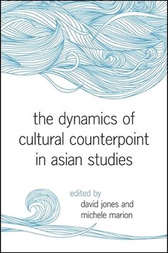 portada The Dynamics of Cultural Counterpoint in Asian Studies (en Inglés)