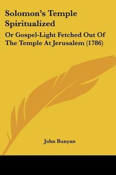 portada solomon's temple spiritualized: or gospel-light fetched out of the temple at jerusalem (1786) (en Inglés)