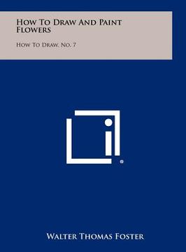 portada how to draw and paint flowers: how to draw, no. 7 (in English)