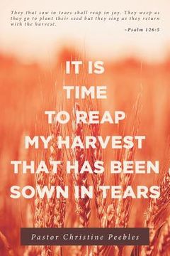 portada It Is Time to Reap My Harvest That Has Been Sown in Tears (en Inglés)