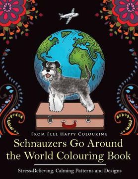 portada Schnauzers Go Around the World Colouring Book: Fun Schnauzer Colouring Book for Adults and Kids 10+ (in English)