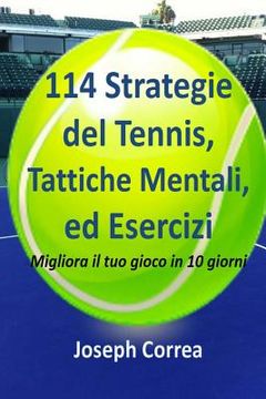 portada 114 Strategie del Tennis, Tattiche Mentali, ed Esercizi: Migliora il tuo gioco in 10 giorni (in Italian)