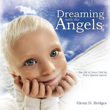 portada Dreaming with the Angels: The Life of Jesus Told by God's Special Agents (en Inglés)