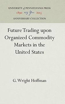 portada Future Trading Upon Organized Commodity Markets in the United States (en Inglés)