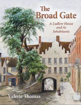portada The Broad Gate: A Ludlow House and its Inhabitants (en Inglés)