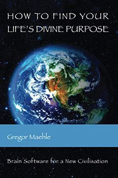 portada How to Find Your Life'S Divine Purpose: Brain Software for a new Civilization (in English)