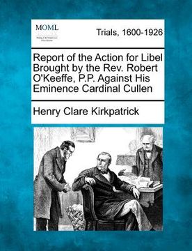portada report of the action for libel brought by the rev. robert o'keeffe, p.p. against his eminence cardinal cullen (en Inglés)