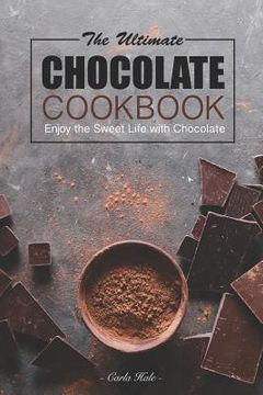 portada The Ultimate Chocolate Cookbook: Enjoy the Sweet Life with Chocolate (en Inglés)
