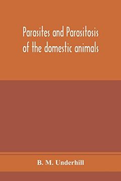 portada Parasites and Parasitosis of the Domestic Animals: The Zoölogy and Control of the Animal Parasites and the Pathogenesis and Treatment of Parasitic Diseases (en Inglés)