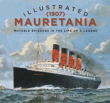 portada Illustrated Mauretania (1907): Notable Episodes in the Life of a Legend (en Inglés)