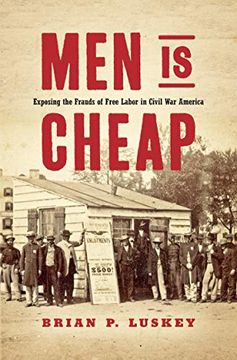 portada Men is Cheap: Exposing the Frauds of Free Labor in Civil war America (en Inglés)