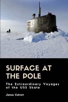 portada Surface at the Pole: The Extraordinary Voyages of the USS Skate (en Inglés)