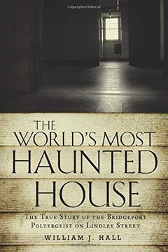 portada The World's Most Haunted House: The True Story of the Bridgeport Poltergeist on Lindley Street (en Inglés)