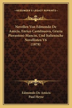 portada Novellen Von Edmondo De Amicis, Enrico Castelnuovo, Grazia Pierantoni-Mancin, Und Italienische Novellisten V6 (1878) (en Alemán)