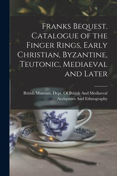 portada Franks Bequest. Catalogue of the Finger Rings, Early Christian, Byzantine, Teutonic, Mediaeval and Later (en Inglés)