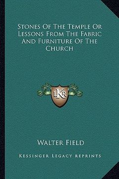 portada stones of the temple or lessons from the fabric and furniture of the church (en Inglés)