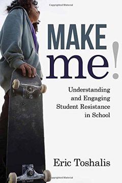 portada Make Me!: Understanding and Engaging Student Resistance in School (Youth Development and Education Series)