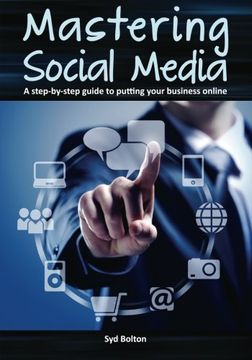 portada Mastering Social Media: A Step-by-Step Guide to Putting Your Business Online