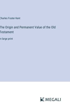 portada The Origin and Permanent Value of the Old Testament: in large print (en Inglés)