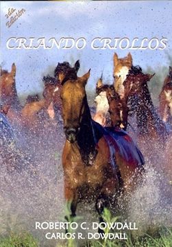 portada Criando Criollos [Paperback] [Jan 01, 2013] Roberto c. Dowdall, Carlos r. Dowdall, (in Spanish)