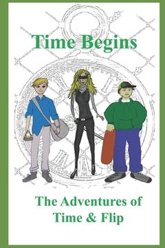 portada Time Begins: The Adventures of Time & Flip (en Inglés)