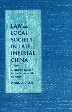 portada Law and Local Society in Late Imperial China: Northern Taiwan in the Nineteenth Century (Law, Society & Culture in China) (en Inglés)
