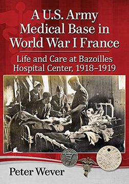portada A U. S. Army Medical Base in World war i France: Life and Care at Bazoilles Hospital Center, 1918-1919 (in English)