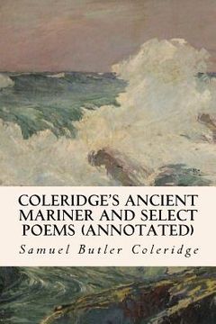 portada Coleridge's Ancient Mariner and Select Poems (annotated) (en Inglés)