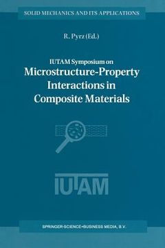 portada Iutam Symposium on Microstructure-Property Interactions in Composite Materials: Proceedings of the Iutam Symposium Held in Aalborg, Denmark, 22-25 Aug (en Inglés)