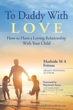 portada To Daddy With Love: How to Have a Loving Relationship With Your Child (en Inglés)