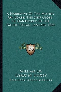 portada a narrative of the mutiny on board the ship globe, of nantucket, in the pacific ocean, january, 1824 (en Inglés)