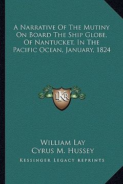 portada a narrative of the mutiny on board the ship globe, of nantucket, in the pacific ocean, january, 1824 (in English)