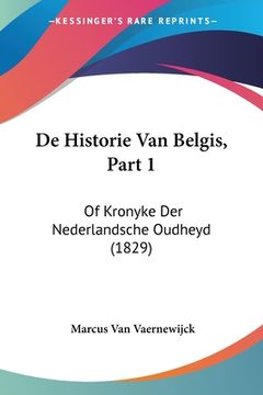 portada De Historie Van Belgis, Part 1: Of Kronyke Der Nederlandsche Oudheyd (1829)