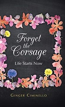 portada Forget the Corsage: Life Starts now (en Inglés)