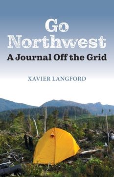 portada Go Northwest: A Journal Off the Grid (en Inglés)